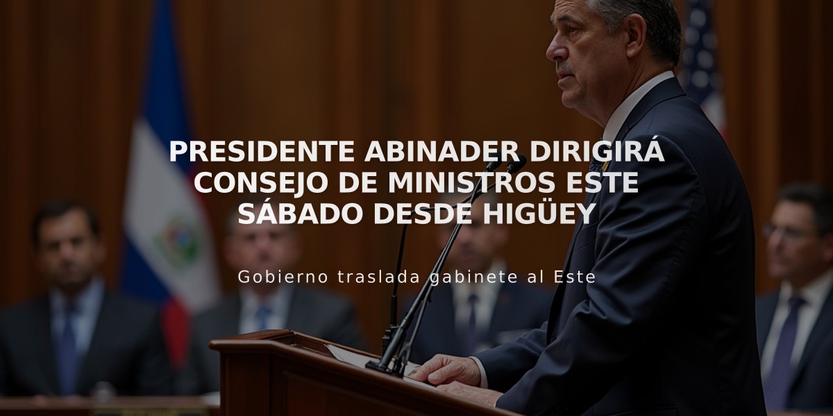 Presidente Abinader dirigirá Consejo de Ministros este sábado desde Higüey