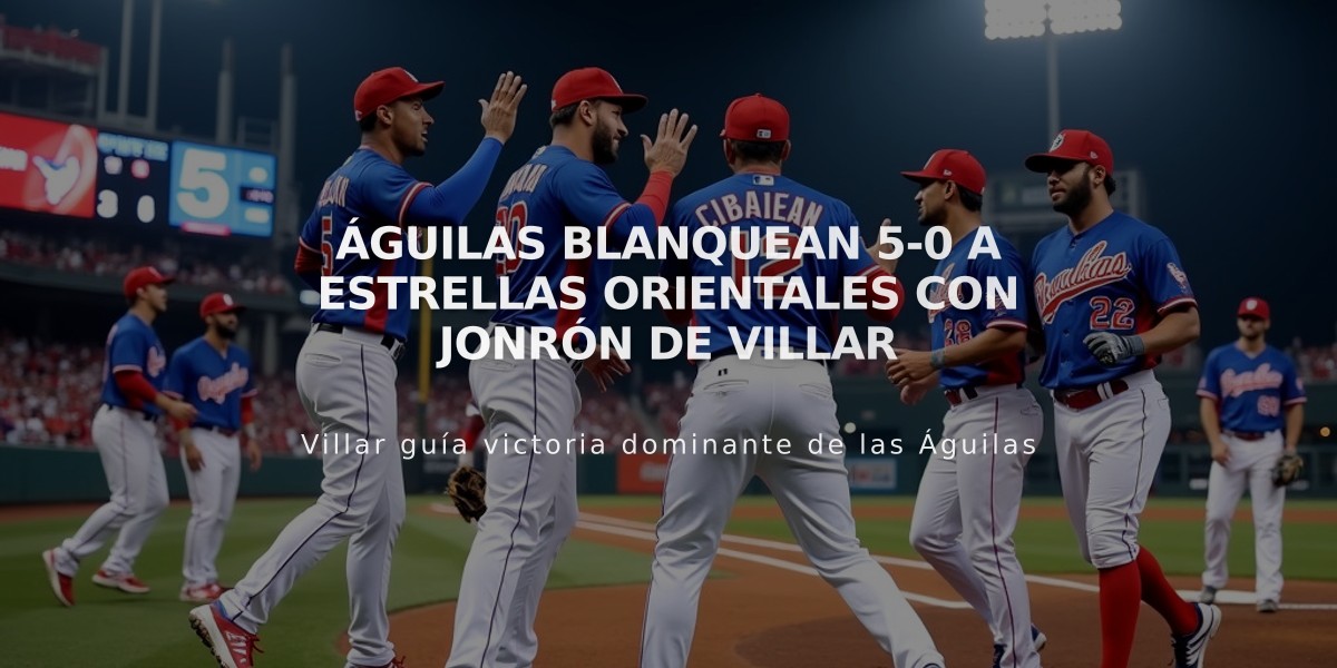 Águilas blanquean 5-0 a Estrellas Orientales con jonrón de Villar