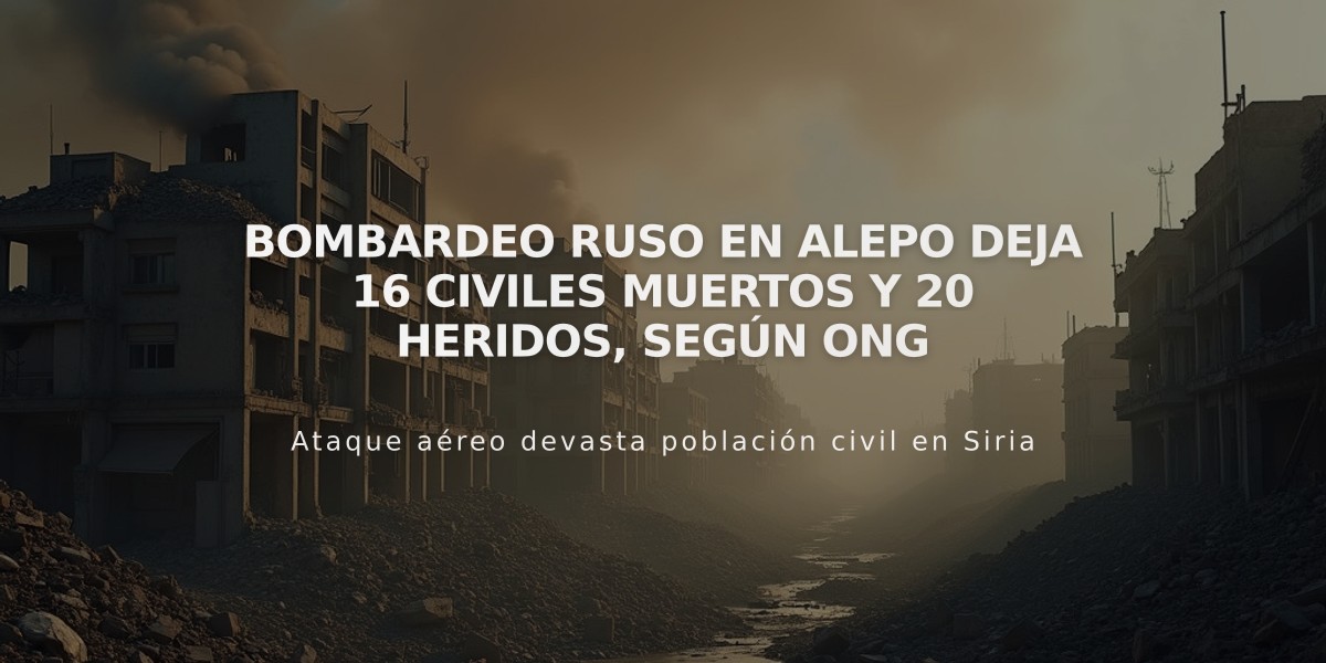 Bombardeo ruso en Alepo deja 16 civiles muertos y 20 heridos, según ONG