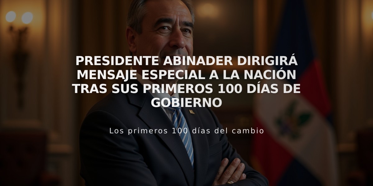 Presidente Abinader dirigirá mensaje especial a la nación tras sus primeros 100 días de gobierno