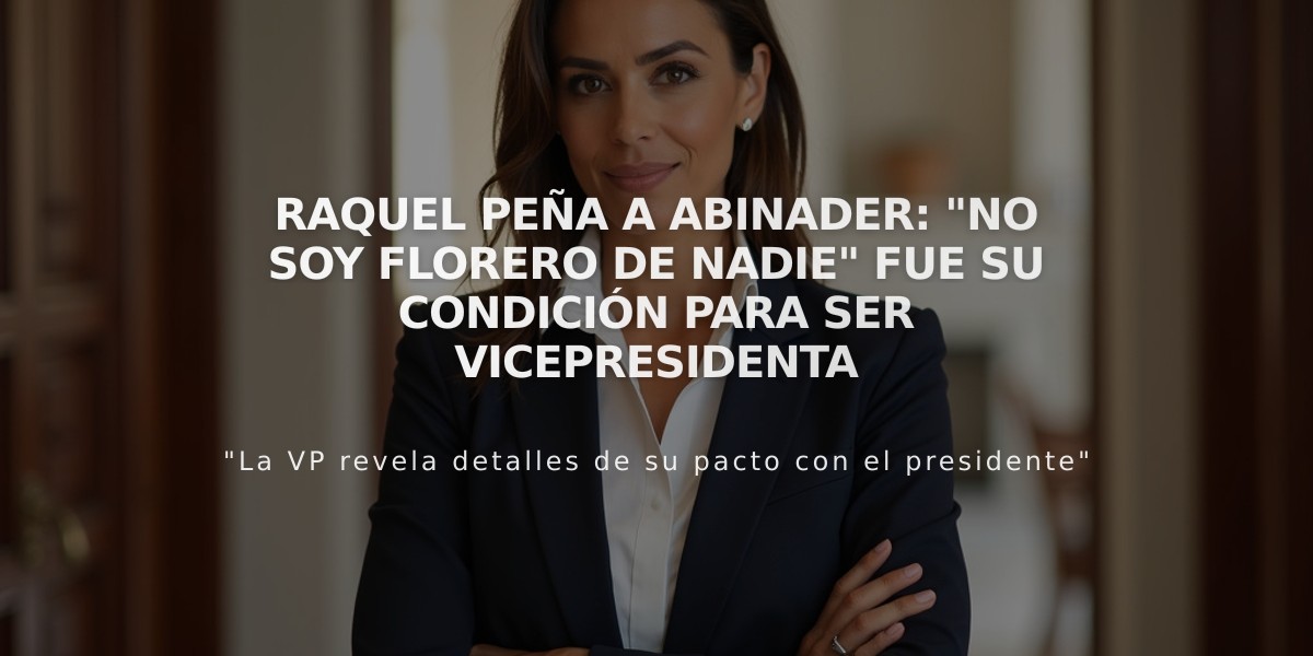 Raquel Peña a Abinader: "No soy florero de nadie" fue su condición para ser vicepresidenta