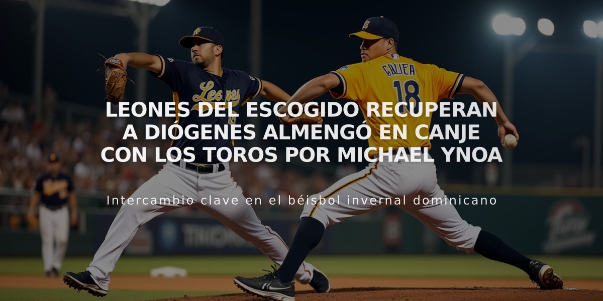 Leones del Escogido recuperan a Diógenes Almengó en canje con los Toros por Michael Ynoa