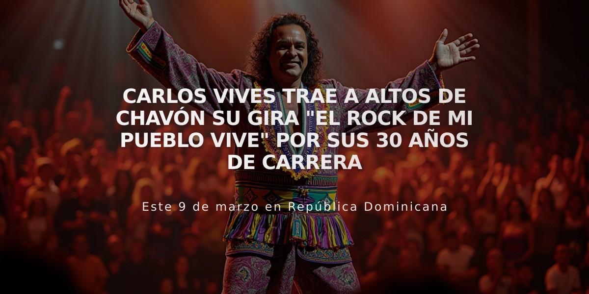 Carlos Vives trae a Altos de Chavón su gira "El rock de mi pueblo Vive" por sus 30 años de carrera