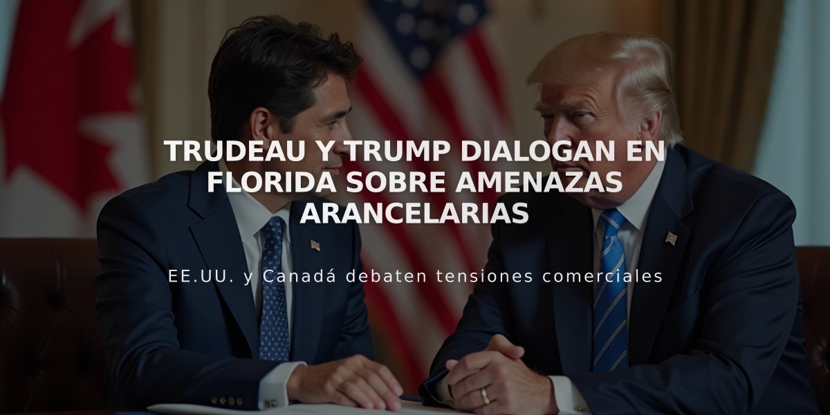 Trudeau y Trump dialogan en Florida sobre amenazas arancelarias