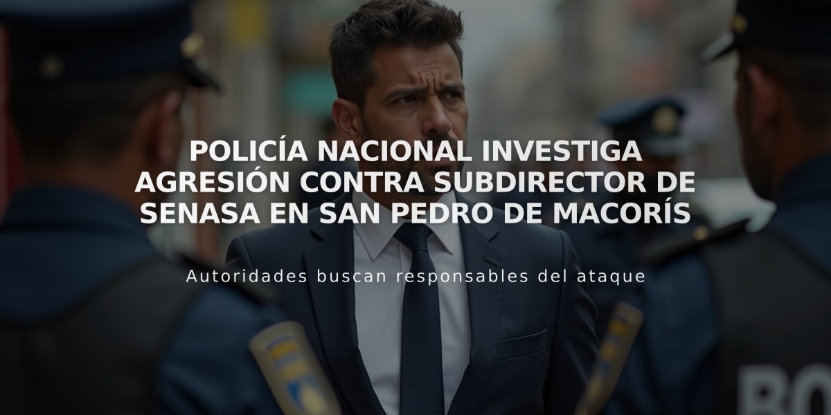 Policía Nacional investiga agresión contra subdirector de Senasa en San Pedro de Macorís