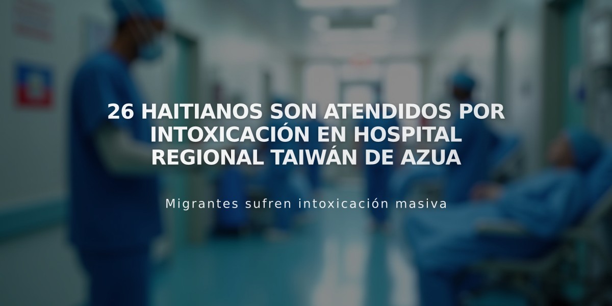 26 haitianos son atendidos por intoxicación en Hospital Regional Taiwán de Azua