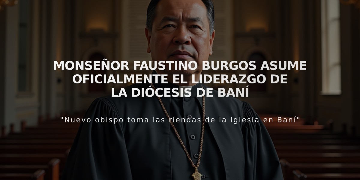 Monseñor Faustino Burgos asume oficialmente el liderazgo de la diócesis de Baní