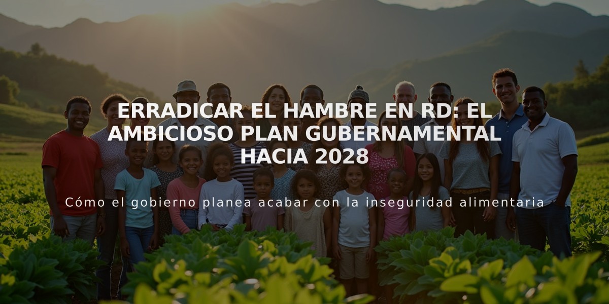 Erradicar el hambre en RD: el ambicioso plan gubernamental hacia 2028