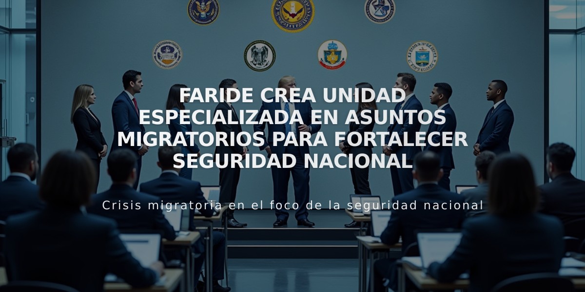 Faride crea unidad especializada en asuntos migratorios para fortalecer seguridad nacional