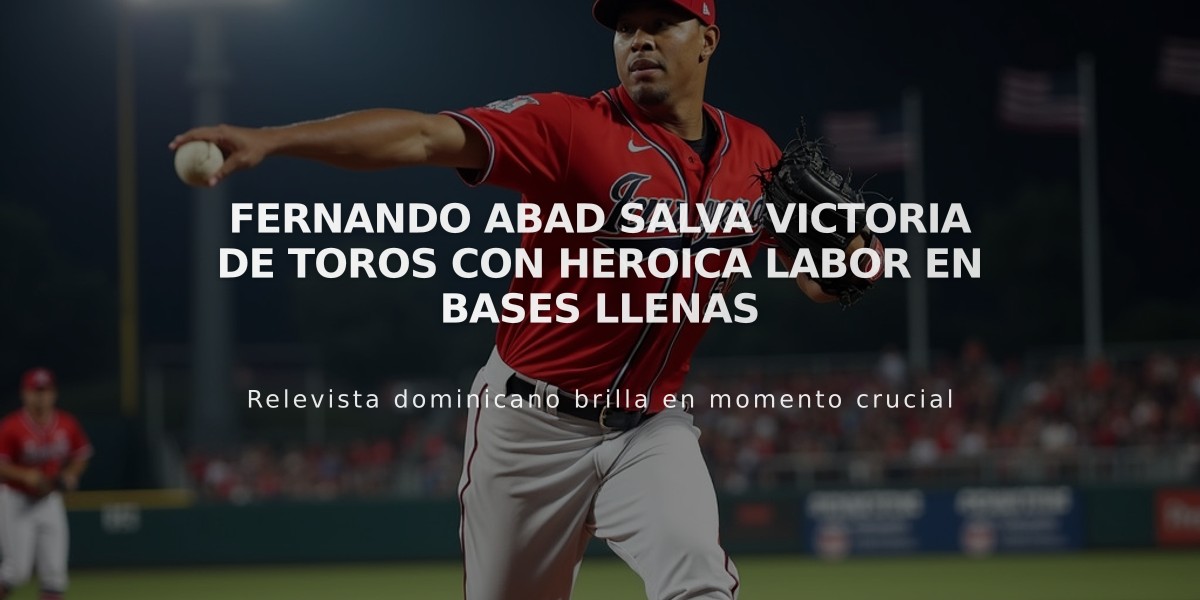 Fernando Abad salva victoria de Toros con heroica labor en bases llenas