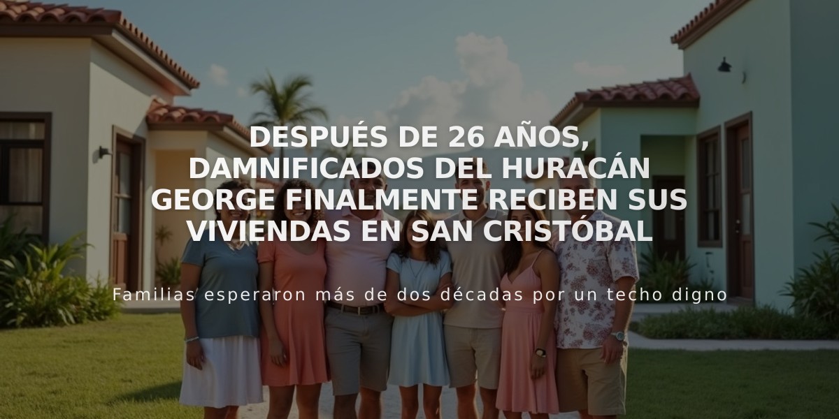 Después de 26 años, damnificados del huracán George finalmente reciben sus viviendas en San Cristóbal