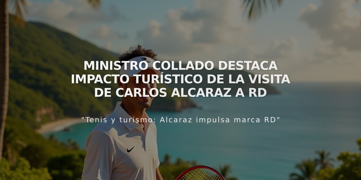 Ministro Collado destaca impacto turístico de la visita de Carlos Alcaraz a RD