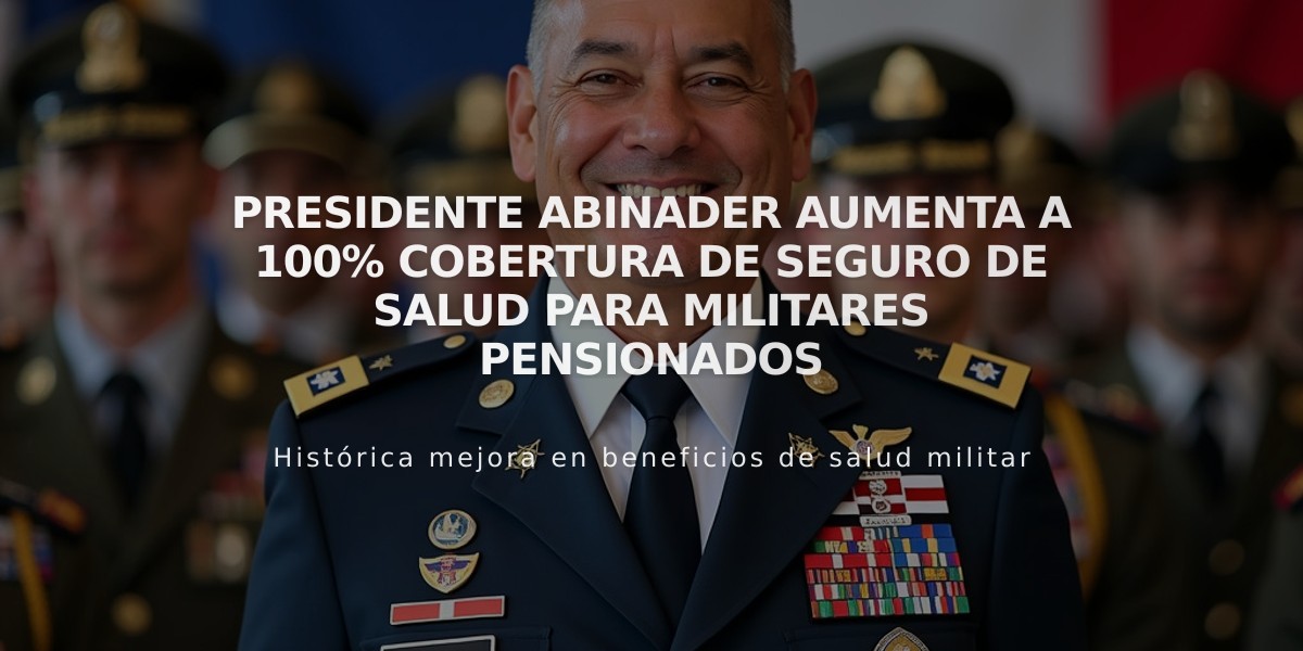 Presidente Abinader aumenta a 100% cobertura de seguro de salud para militares pensionados