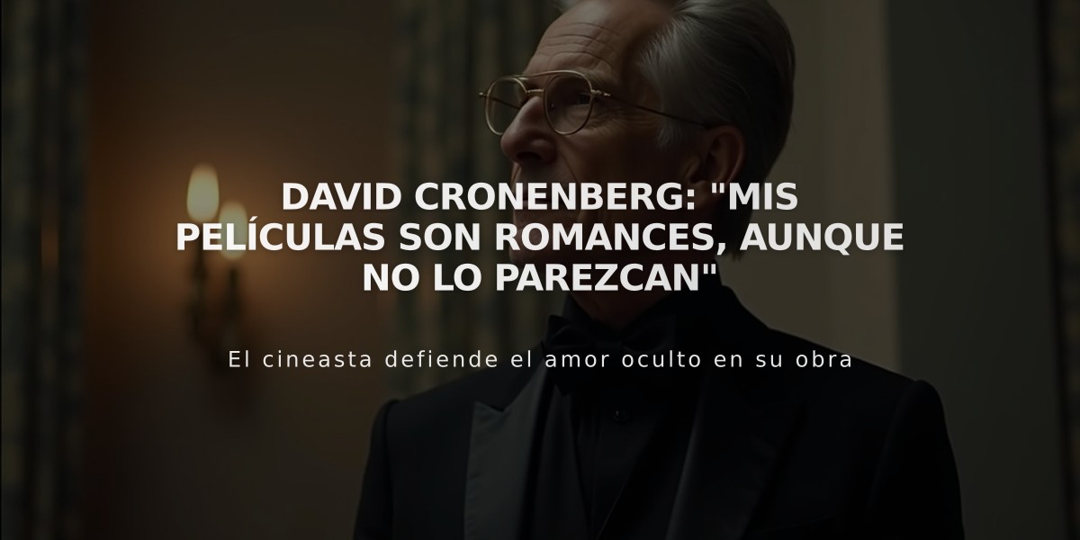 David Cronenberg: "Mis películas son romances, aunque no lo parezcan"