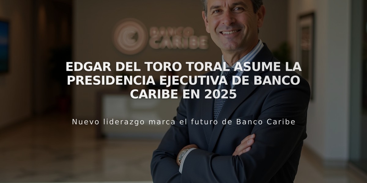 Edgar Del Toro Toral asume la presidencia ejecutiva de Banco Caribe en 2025