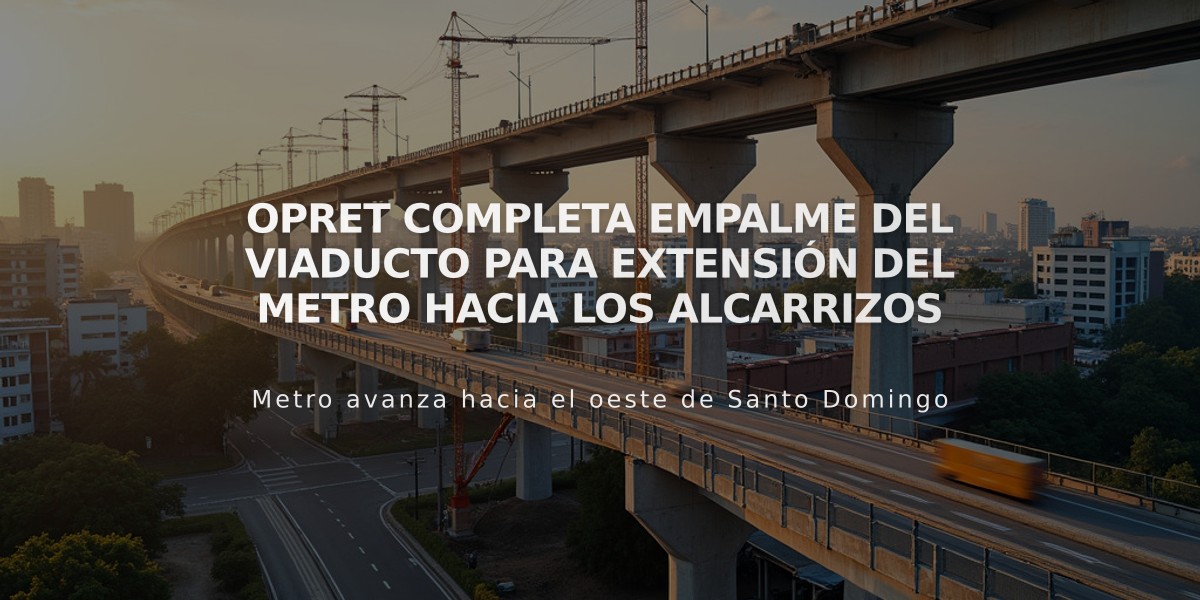 Opret completa empalme del viaducto para extensión del Metro hacia Los Alcarrizos