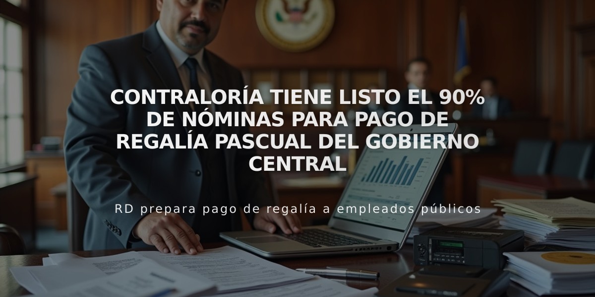 Contraloría tiene listo el 90% de nóminas para pago de regalía pascual del Gobierno central