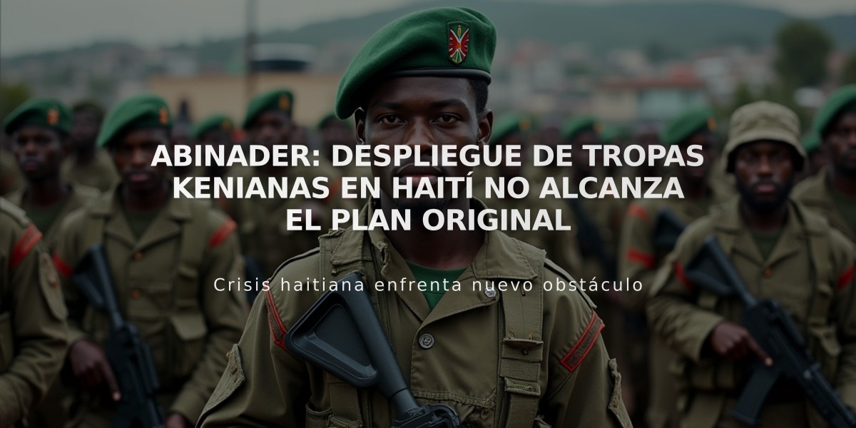 Abinader: Despliegue de tropas kenianas en Haití no alcanza el plan original