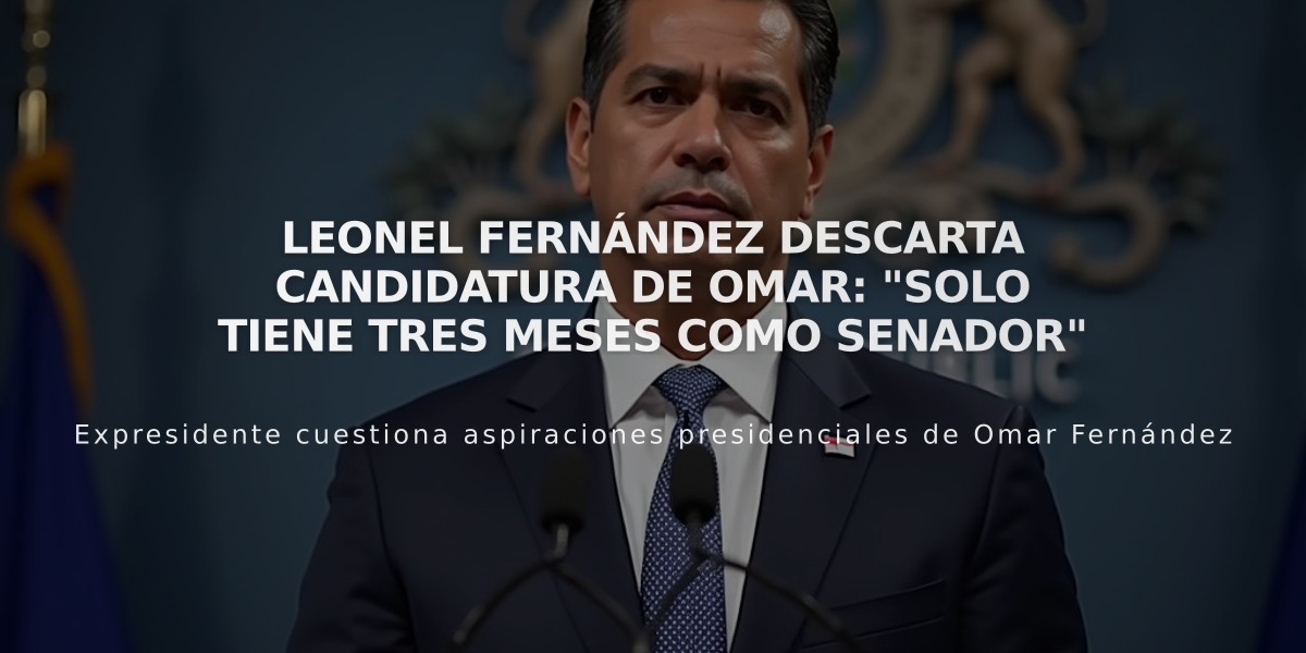 Leonel Fernández descarta candidatura de Omar: "Solo tiene tres meses como senador"