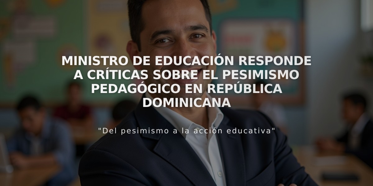 Ministro de Educación responde a críticas sobre el pesimismo pedagógico en República Dominicana