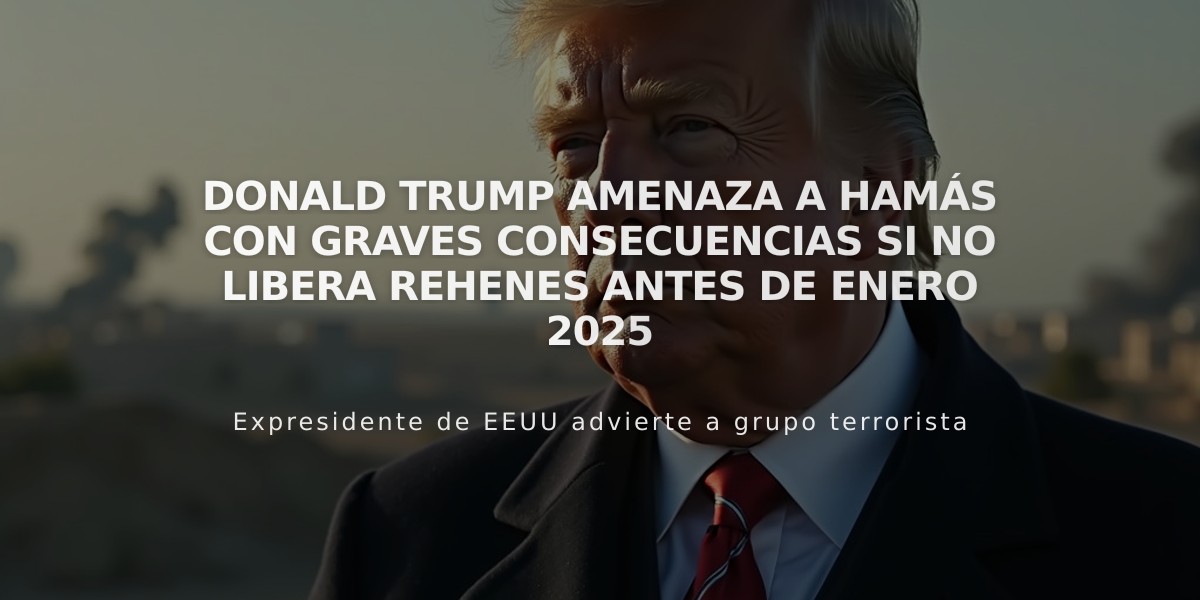 Donald Trump amenaza a Hamás con graves consecuencias si no libera rehenes antes de enero 2025