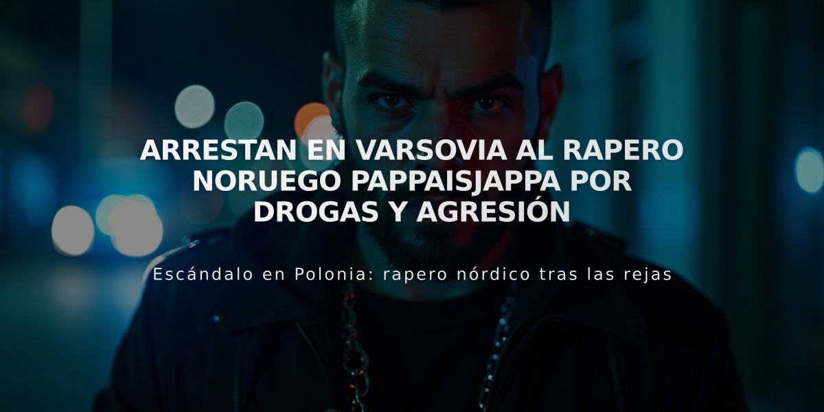 Arrestan en Varsovia al rapero noruego Pappaisjappa por drogas y agresión