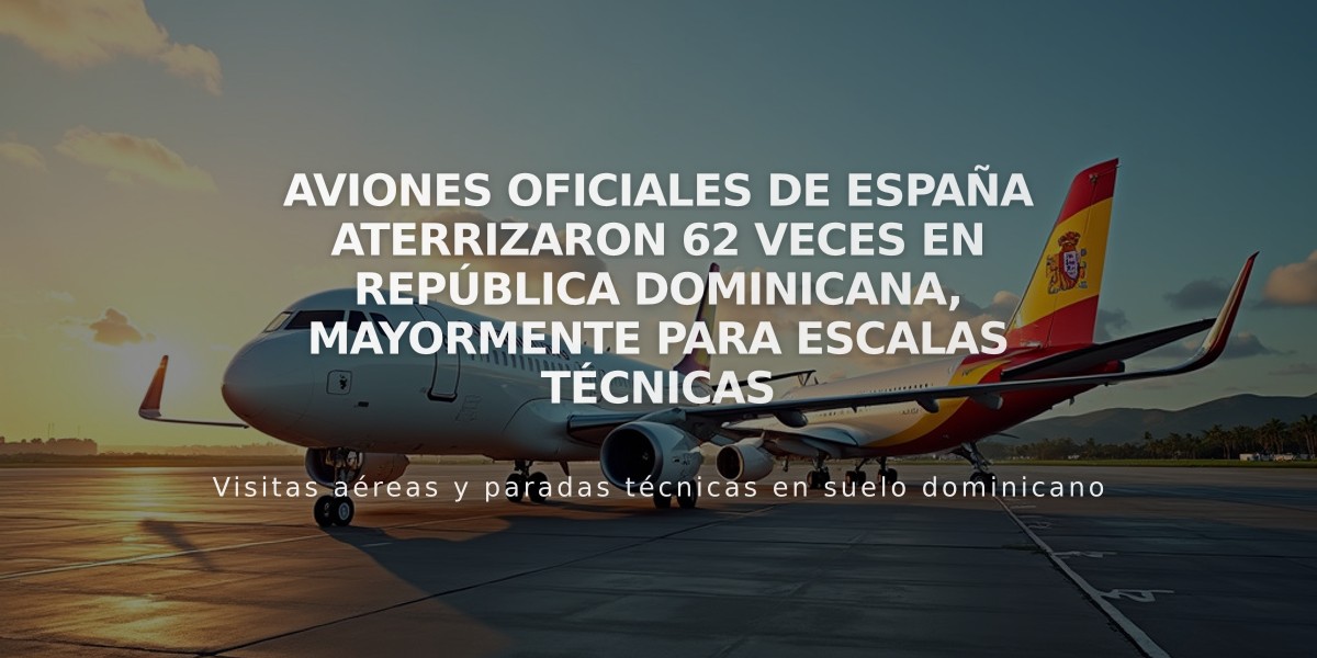 Aviones oficiales de España aterrizaron 62 veces en República Dominicana, mayormente para escalas técnicas