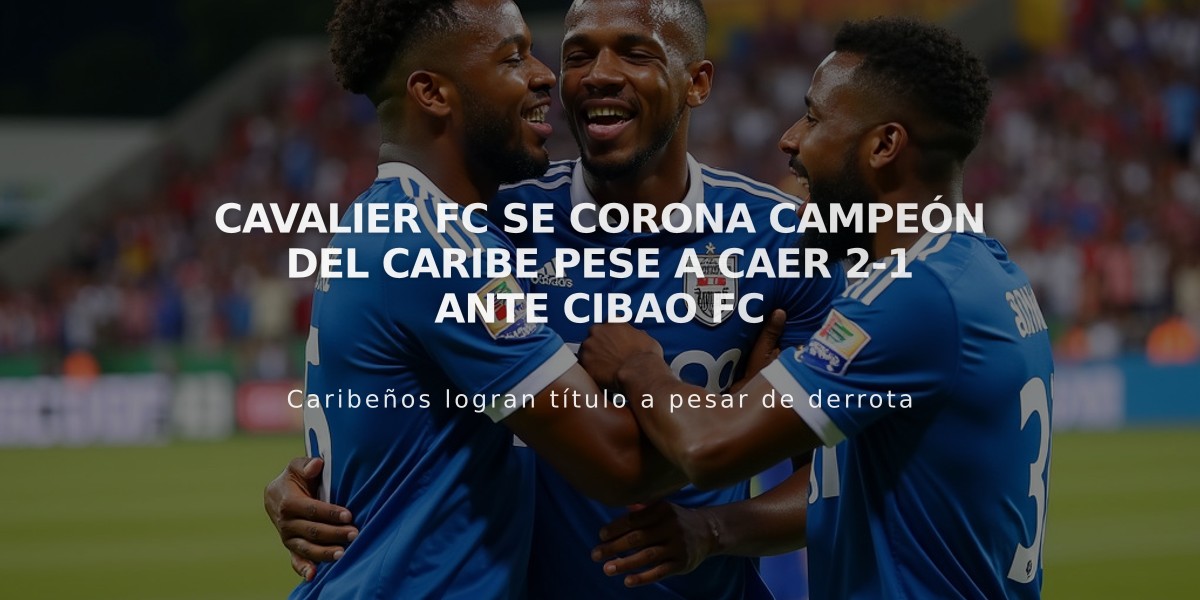 Cavalier FC se corona Campeón del Caribe pese a caer 2-1 ante Cibao FC