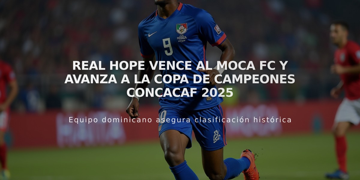 Real Hope vence al Moca FC y avanza a la Copa de Campeones Concacaf 2025