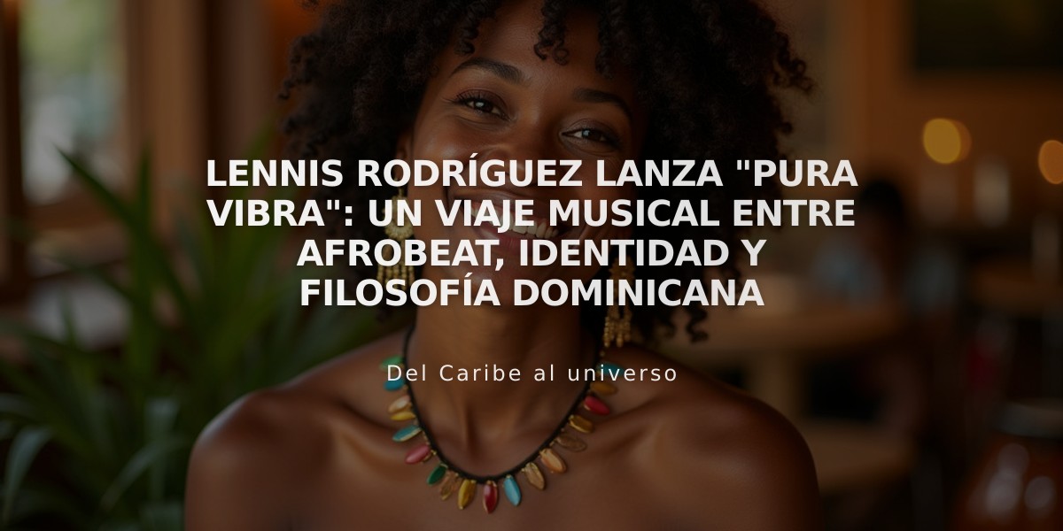 Lennis Rodríguez lanza "Pura vibra": un viaje musical entre afrobeat, identidad y filosofía dominicana