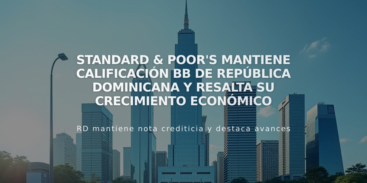 Standard & Poor's mantiene calificación BB de República Dominicana y resalta su crecimiento económico