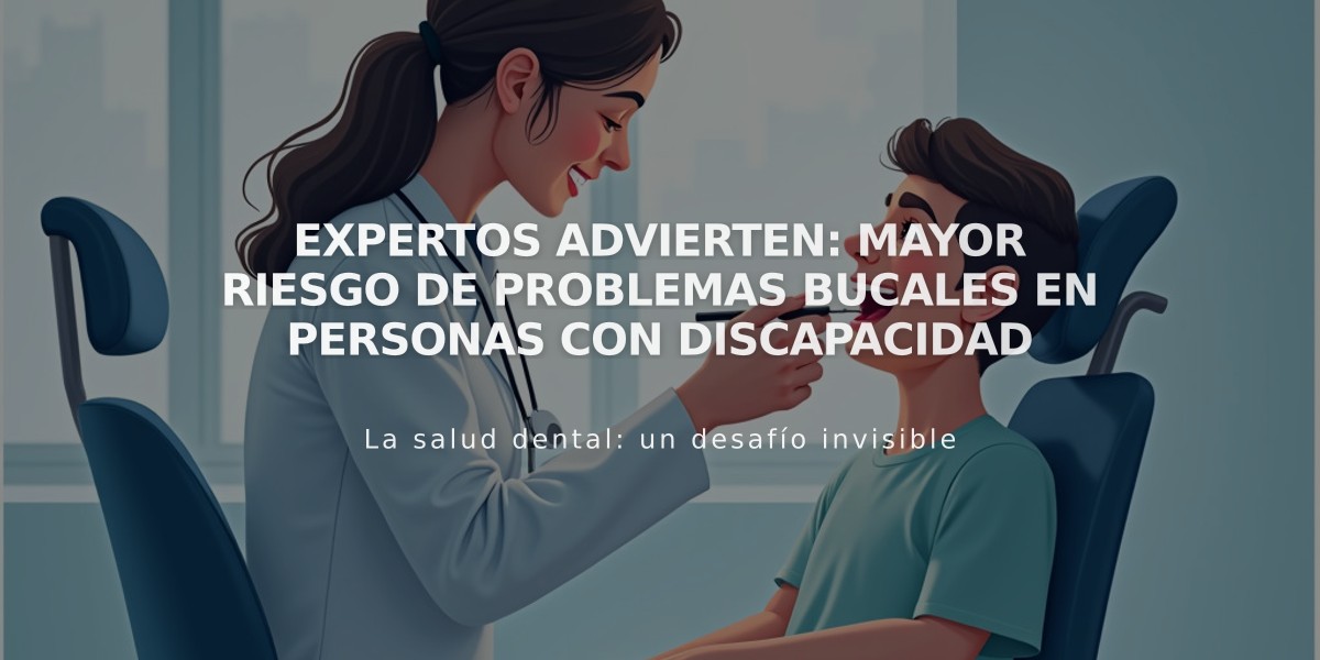 Expertos advierten: Mayor riesgo de problemas bucales en personas con discapacidad