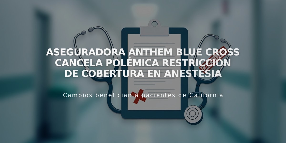 Aseguradora Anthem Blue Cross cancela polémica restricción de cobertura en anestesia