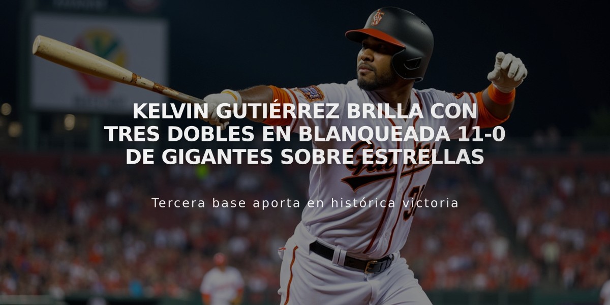 Kelvin Gutiérrez brilla con tres dobles en blanqueada 11-0 de Gigantes sobre Estrellas