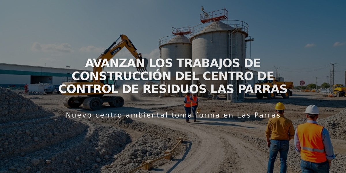 Avanzan los trabajos de construcción del Centro de Control de Residuos Las Parras