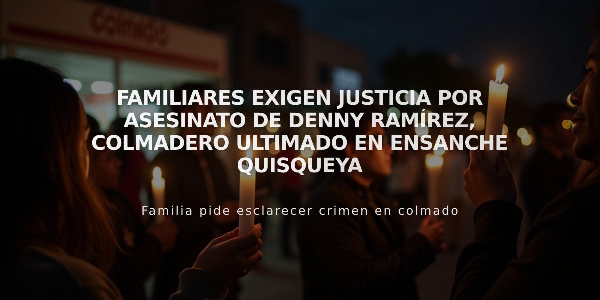 Familiares exigen justicia por asesinato de Denny Ramírez, colmadero ultimado en Ensanche Quisqueya