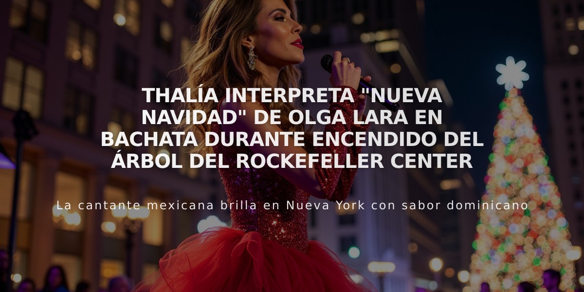 Thalía interpreta "Nueva Navidad" de Olga Lara en bachata durante encendido del árbol del Rockefeller Center