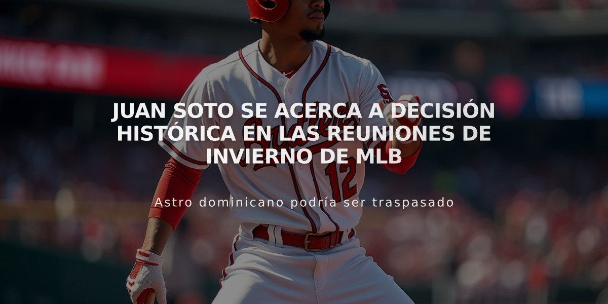 Juan Soto se acerca a decisión histórica en las reuniones de invierno de MLB