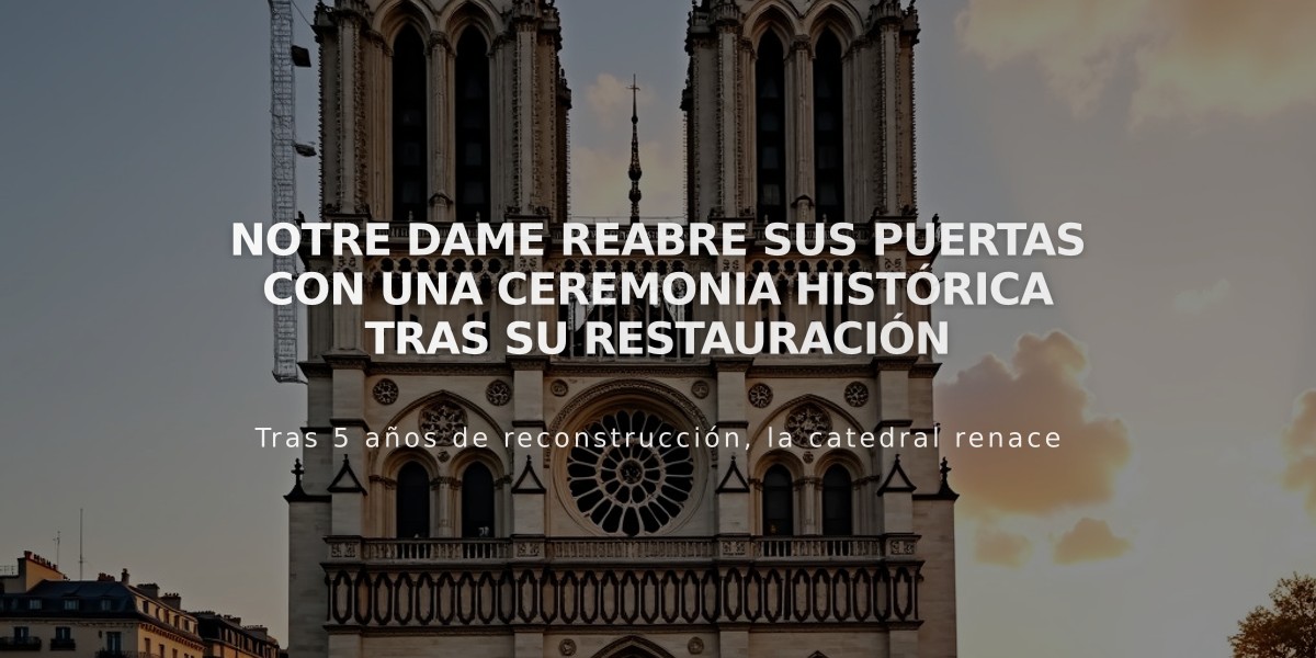 Notre Dame reabre sus puertas con una ceremonia histórica tras su restauración