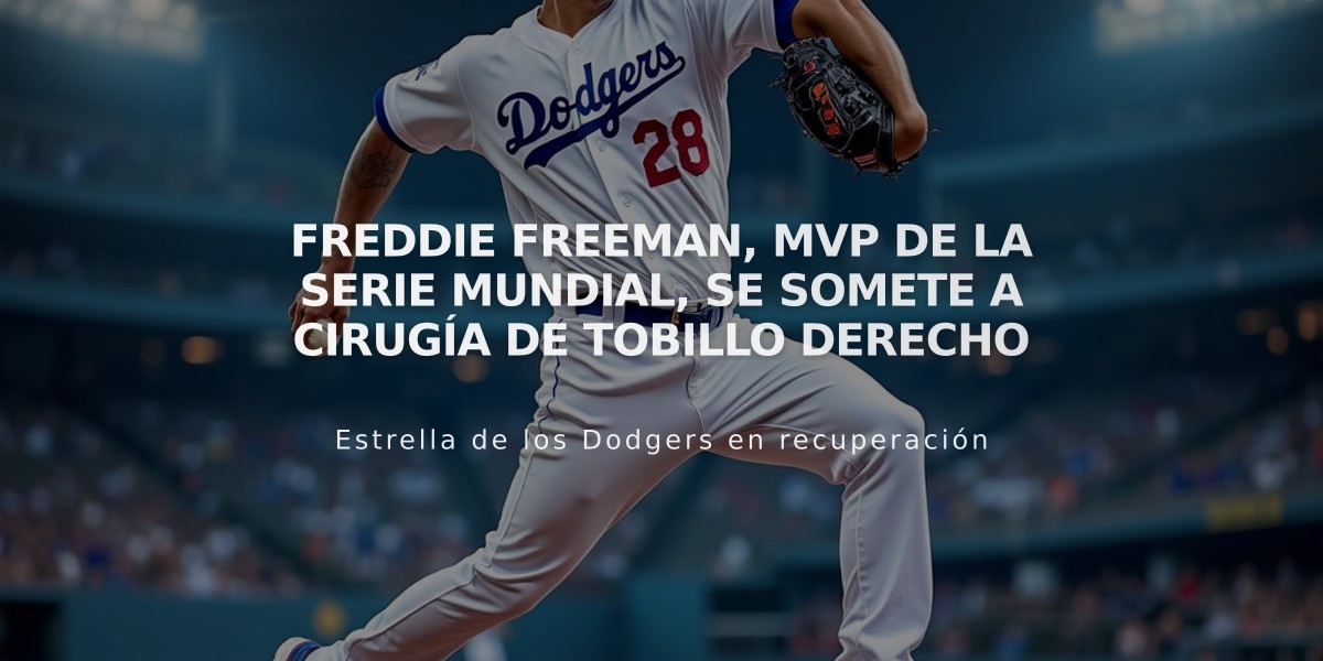 Freddie Freeman, MVP de la Serie Mundial, se somete a cirugía de tobillo derecho