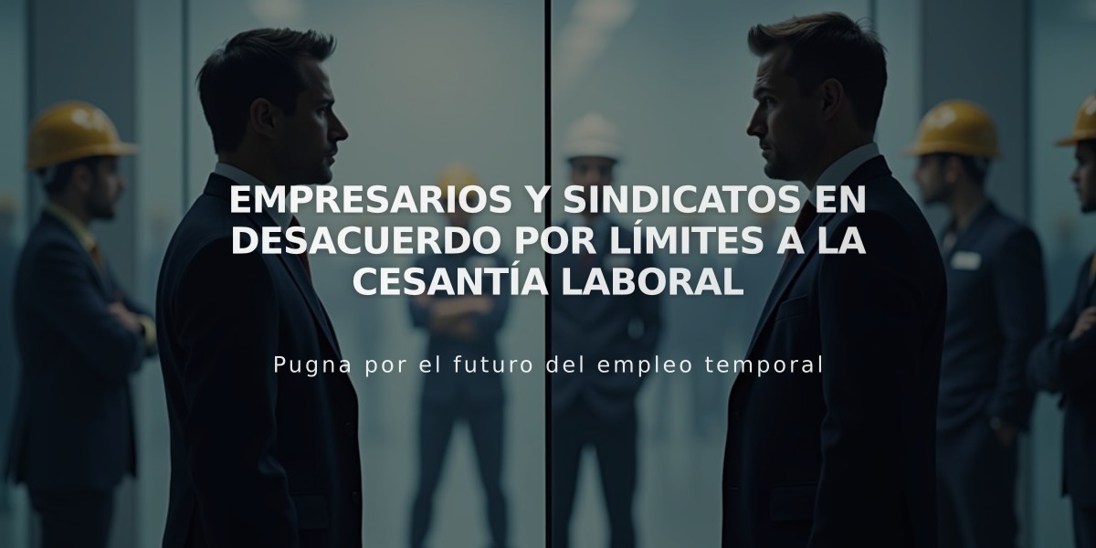 Empresarios y sindicatos en desacuerdo por límites a la cesantía laboral