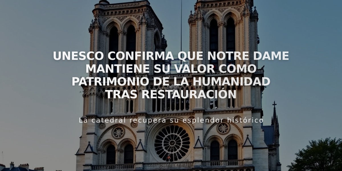 UNESCO confirma que Notre Dame mantiene su valor como patrimonio de la humanidad tras restauración