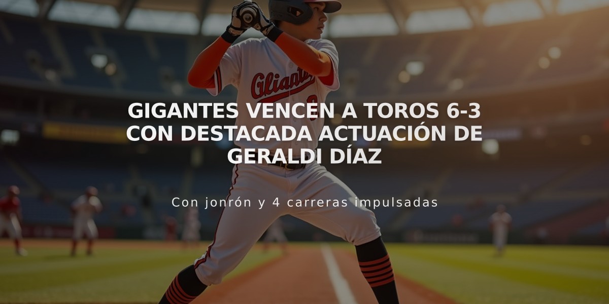 Gigantes vencen a Toros 6-3 con destacada actuación de Geraldi Díaz