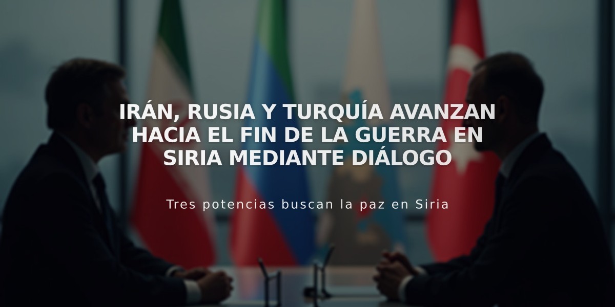 Irán, Rusia y Turquía avanzan hacia el fin de la guerra en Siria mediante diálogo