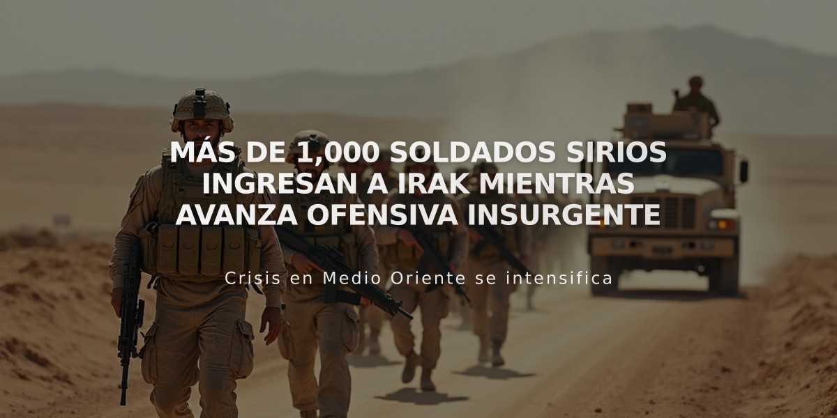 Más de 1,000 soldados sirios ingresan a Irak mientras avanza ofensiva insurgente