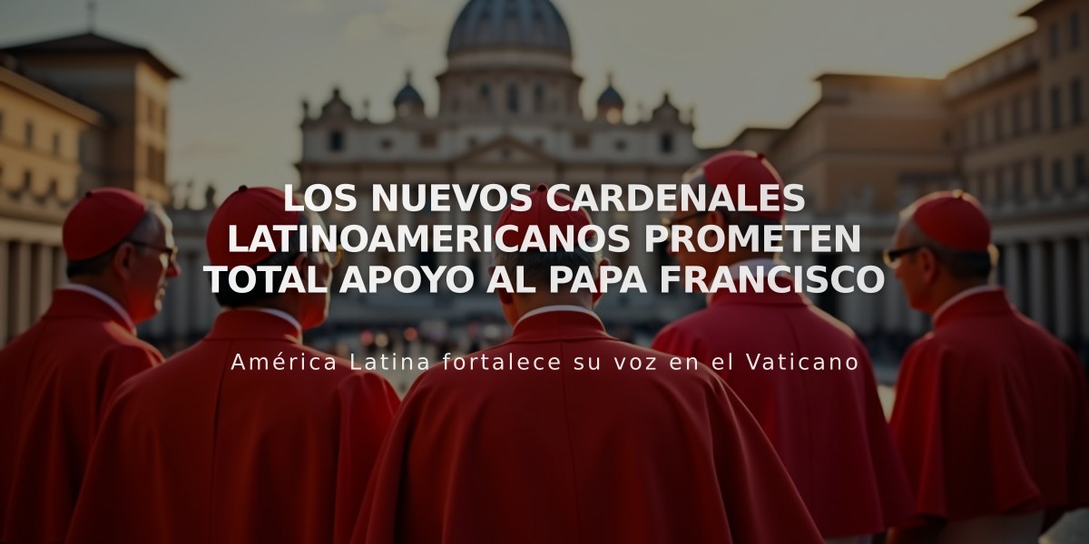 Los nuevos cardenales latinoamericanos prometen total apoyo al papa Francisco