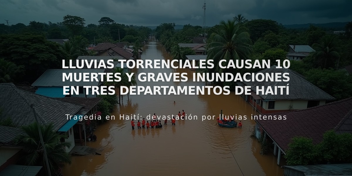 Lluvias torrenciales causan 10 muertes y graves inundaciones en tres departamentos de Haití