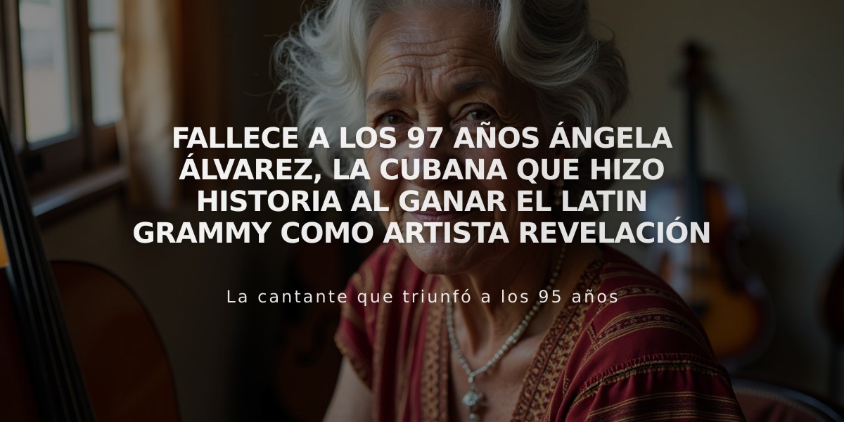 Fallece a los 97 años Ángela Álvarez, la cubana que hizo historia al ganar el Latin Grammy como artista revelación