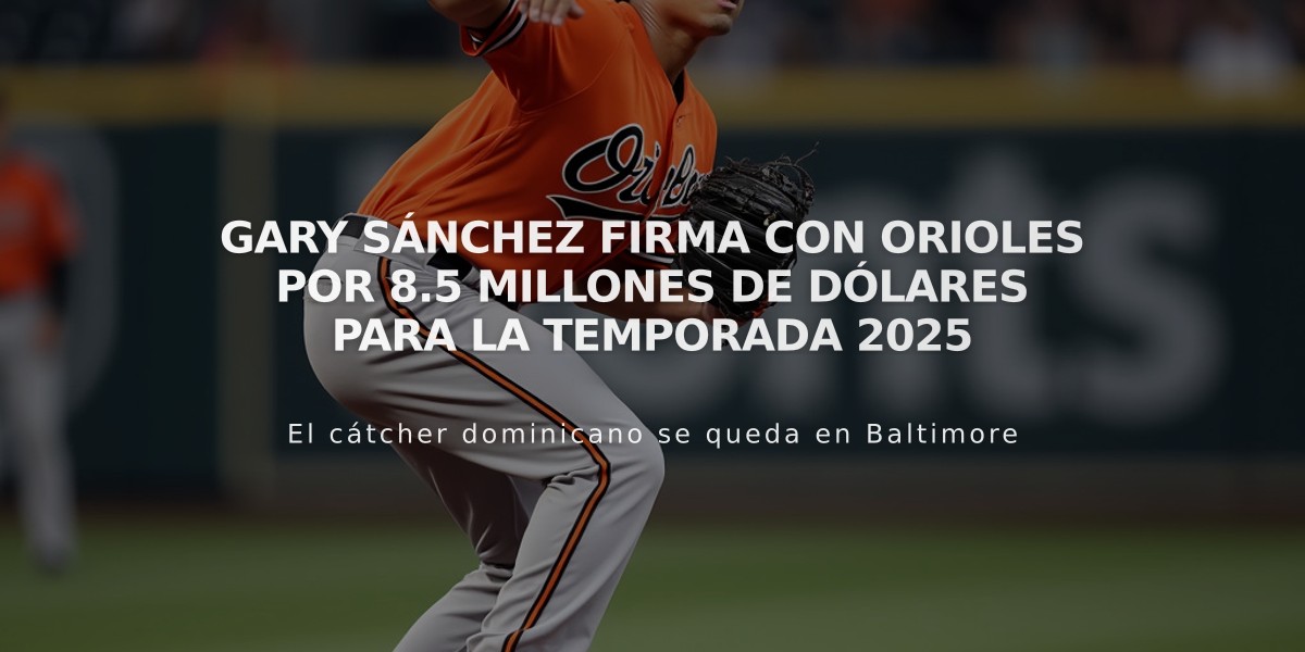 Gary Sánchez firma con Orioles por 8.5 millones de dólares para la temporada 2025