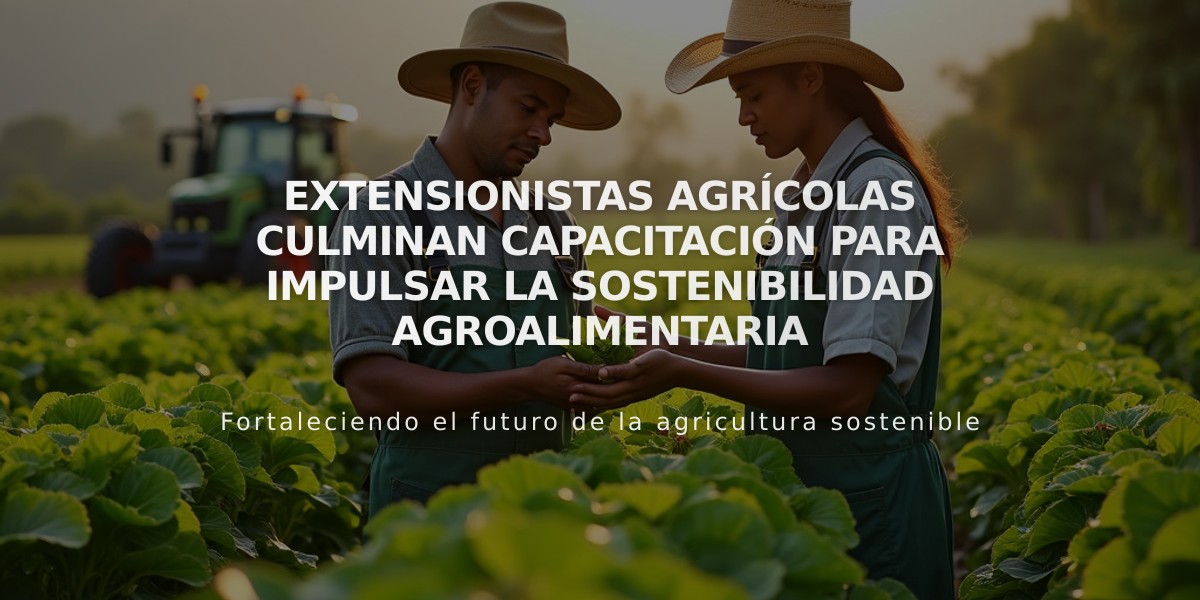 Extensionistas agrícolas culminan capacitación para impulsar la sostenibilidad agroalimentaria